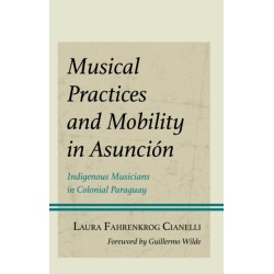 Musical Practices and Mobility in Asuncion: Indigenous Musicians in Colonial Paraguay