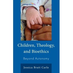 Children, Theology, and Bioethics: Beyond Autonomy