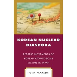 Korean Nuclear Diaspora: Redress Movements of Korean Atomic-Bomb Victims in Japan