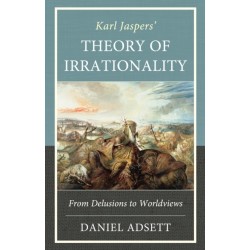 Karl Jaspers' Theory of Irrationality: From Delusions to Worldviews