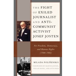 The Fight of Exiled Journalist and Anti-Communist Activist Josef Josten: For Freedom, Democracy, and Human Rights (1948–1985)