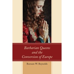 Barbarian Queens and the Conversion of Europe