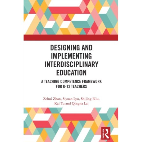 Designing and Implementing Interdisciplinary Education: A Teaching Competence Framework for K-12 Teachers