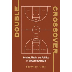 Double Crossover: Gender, Media, and Politics in Global Basketball
