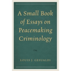 A Small Book of Essays on Peacemaking Criminology