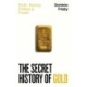 The Secret History of Gold: Myth, Money, Politics and Power
