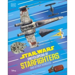 Star Wars Encyclopedia of Starfighters and Other Vehicles: Discover More Than 230 Vehicles From a Galaxy Far, Far Away!