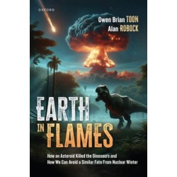 Earth in Flames: How an Asteroid Killed the Dinosaurs and How We Can Avoid a Similar Fate From Nuclear Winter