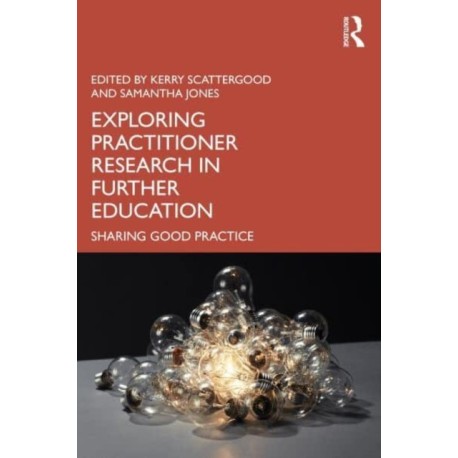 Exploring Practitioner Research in Further Education: Sharing Good Practice