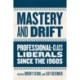 Mastery and Drift: Professional-Class Liberals since the 1960s