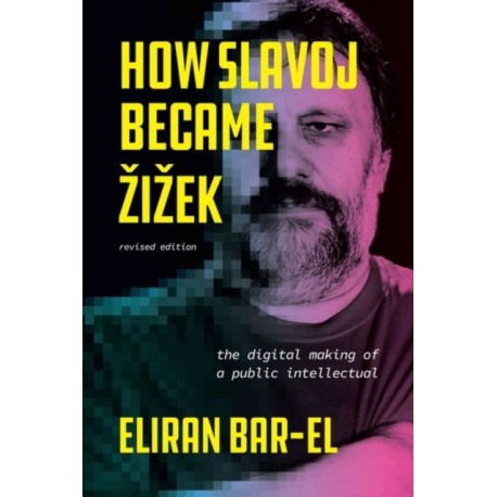 How Slavoj Became Zizek: The Digital Making of a Public Intellectual