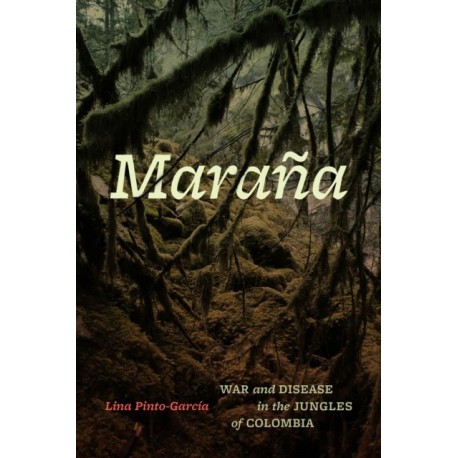 Marana: War and Disease in the Jungles of Colombia