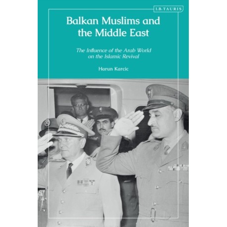 Balkan Muslims and the Middle East: The Influence of the Arab World on the Islamic Revival