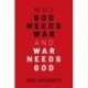 Why God Needs War and War Needs God
