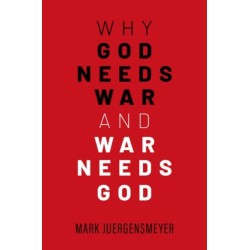 Why God Needs War and War Needs God