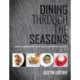 Dining Through the Seasons: Simple and Amazing Recipes for the Perfect Dinner Party All Year Round