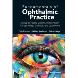 Fundamentals Of Ophthalmic Practice: A Guide For Medical Students, Ophthalmology Trainees, Nurses, Orthoptists And Optometrists