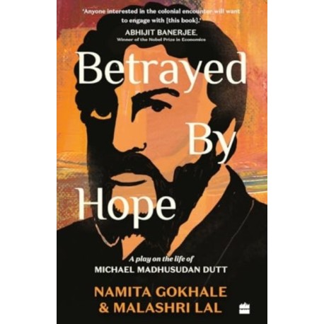 Betrayed by Hope: A Play on the Life of Michael Madhusudan Dutt