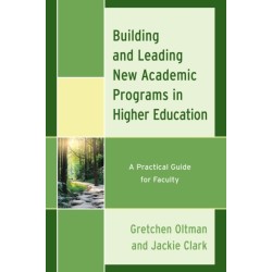 Building and Leading New Academic Programs in Higher Education: A Practical Guide for Faculty