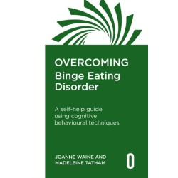 Overcoming Binge Eating Disorder: A self-help guide using cognitive behavioural therapy