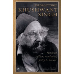 Unforgettable Khushwant Singh: Unforgettable Fiction, Non - Fiction, Poetry & Humour