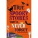 True Stories You'll Never Forget: True Spooky Stories
