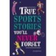 True Stories You'll Never Forget: True Sports Stories