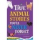 True Stories You'll Never Forget: True Animal Stories