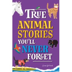 True Stories You'll Never Forget: True Animal Stories
