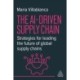 The AI-Driven Supply Chain: Strategies for Leading the Future of Global Supply Chains