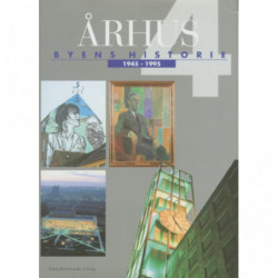 Århus: Byens historie 1945-1995, Bind 4: byens historie