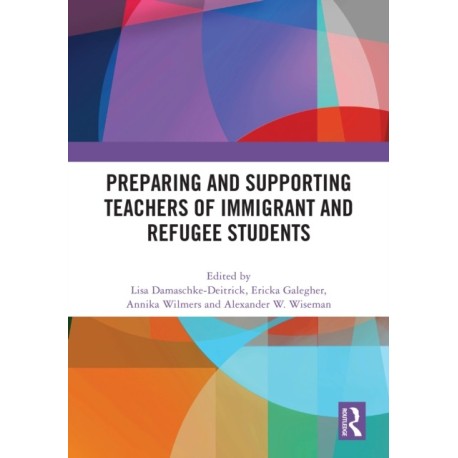 Preparing and Supporting Teachers of Immigrant and Refugee Students