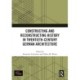 Constructing and Reconstructing History in Twentieth-Century German Architecture