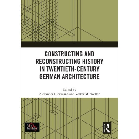 Constructing and Reconstructing History in Twentieth-Century German Architecture
