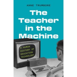 The Teacher in the Machine: A Human History of Education Technology