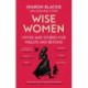 Wise Women: Myths and stories for midlife and beyond - 'Extra­ordinary . . . beautifully and vividly retold stories' TLS