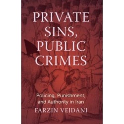 Private Sins, Public Crimes: Policing, Punishment, and Authority in Iran