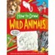 How To Draw: Wild Animals: Quick and easy steps to drawing wonderful wild animals