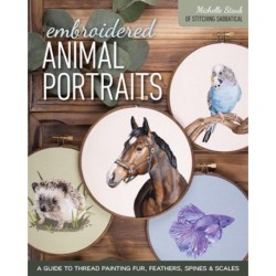 Embroidered Animal Portraits: A Guide to Thread Painting Fur, Feathers, Spines & Scales