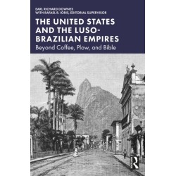 The United States and the Luso-Brazilian Empires: Beyond Coffee, Plow, and Bible