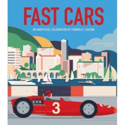 Fast Cars: An Unofficial Celebration of Formula 1 Racing