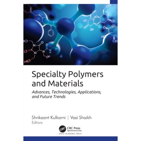 Specialty Polymers and Materials: Advances, Technologies, Applications, and Future Trends
