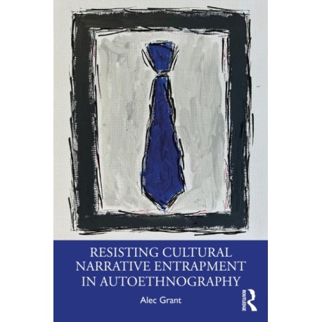 Resisting Cultural Narrative Entrapment in Autoethnography