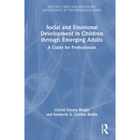 Social and Emotional Development in Children through Emerging Adults: A Guide for Professionals