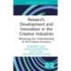 Research, Development and Innovation in the Creative Industries: Reframing Our Understanding of the Creative Economy