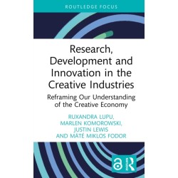 Research, Development and Innovation in the Creative Industries: Reframing Our Understanding of the Creative Economy