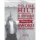 To the Hilt: A Sword Swallower's History of Sword Swallowing