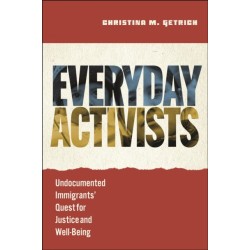 Everyday Activists: Undocumented Immigrants' Quest for Justice and Well-Being