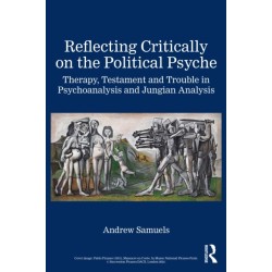 Reflecting Critically on the Political Psyche: Therapy, Testament and Trouble in Psychoanalysis and Jungian Analysis