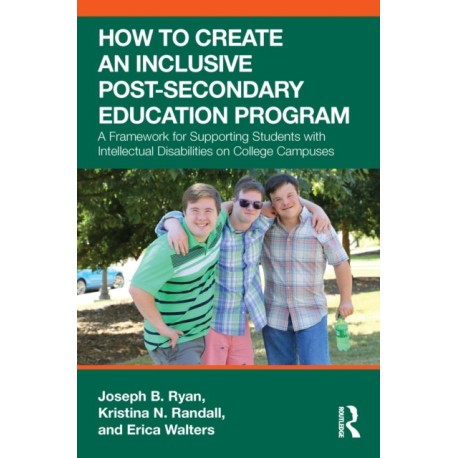 How to Create an Inclusive Post-Secondary Education Program: A Framework for Supporting Students with Intellectual Disabilities on College Campuses